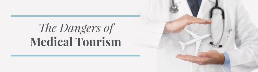 The Dangers of Medical Tourism